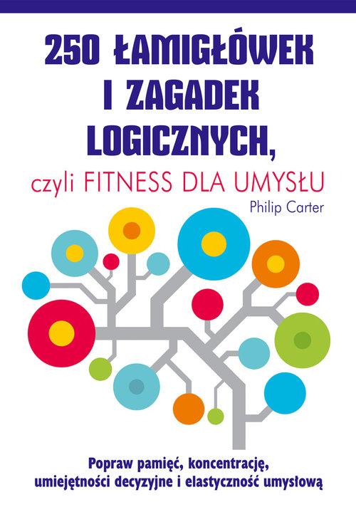 

250 łamigłówek i zagadek logicznych, czyli fitness