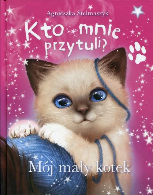 

Kto mnie przytuli Mój mały kotek A. Stelmaszyk