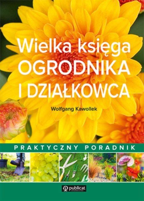 

Wielka księga ogrodnika i działkowca W. Kawollek