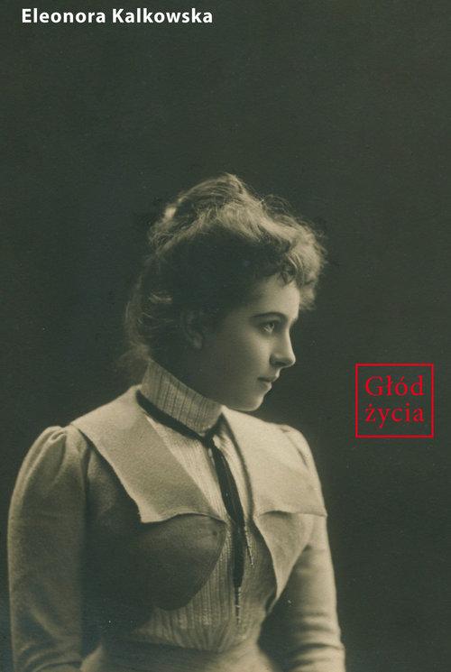 

Głód życia Eleonora Kalkowska