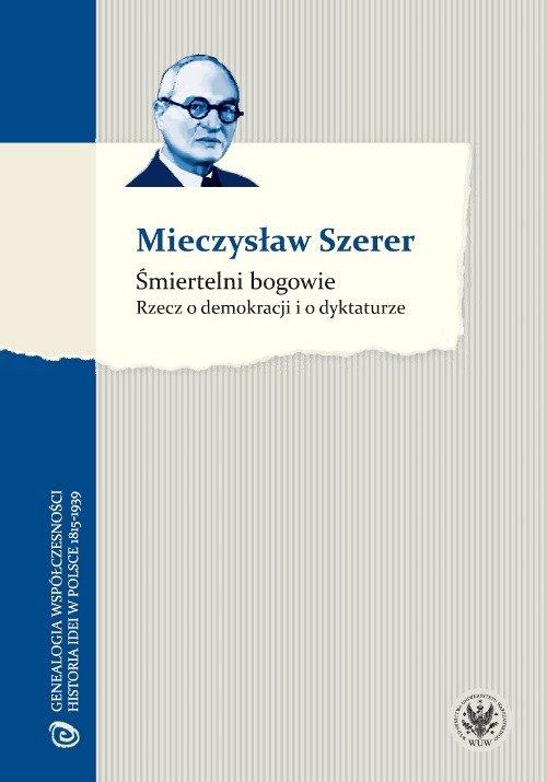 

Śmiertelni bogowie Rzecz o demokracji i o dyktatur