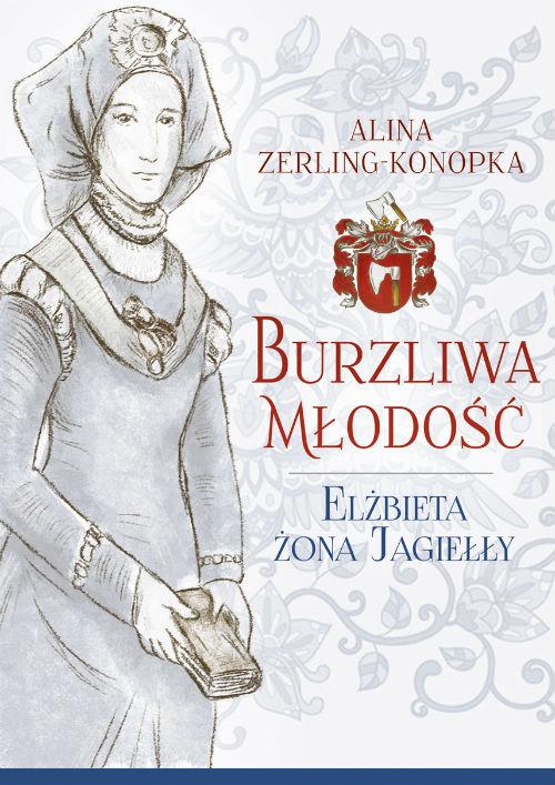 

Burzliwa młodość Elżbieta żona Jagiełły Konopka