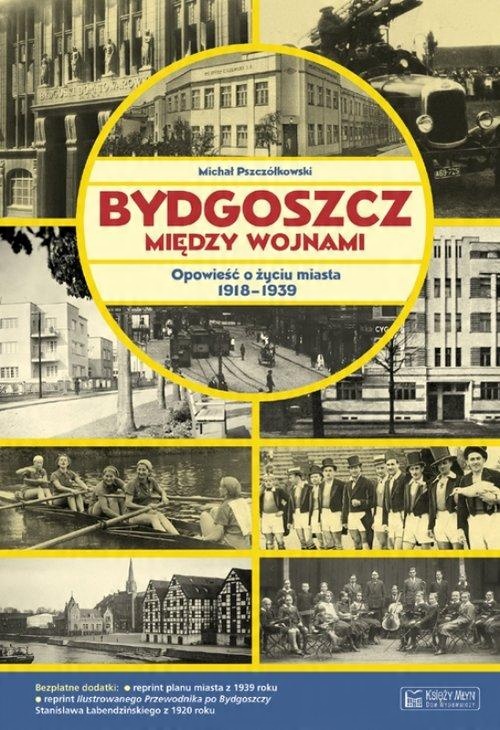 

Bydgoszcz między wojnami Michał Pszczółkowski