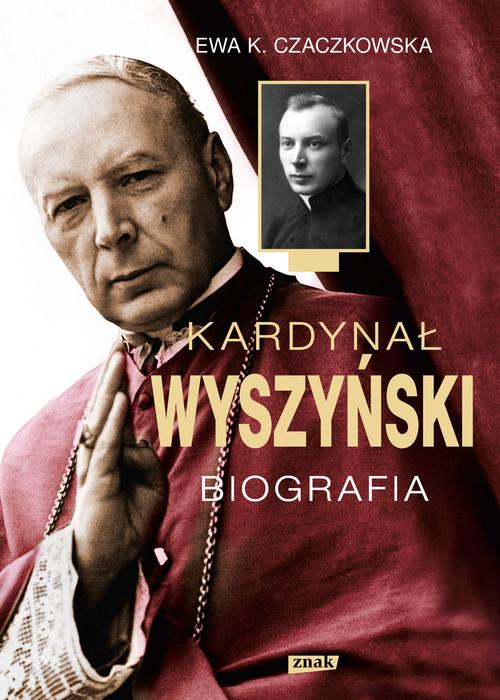 

Kardynał Wyszyński Biografia Ewa K. Czaczkowska