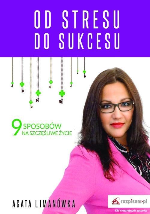 

Od stresu do sukcesu 9 sposobów na szczęśliwe życi
