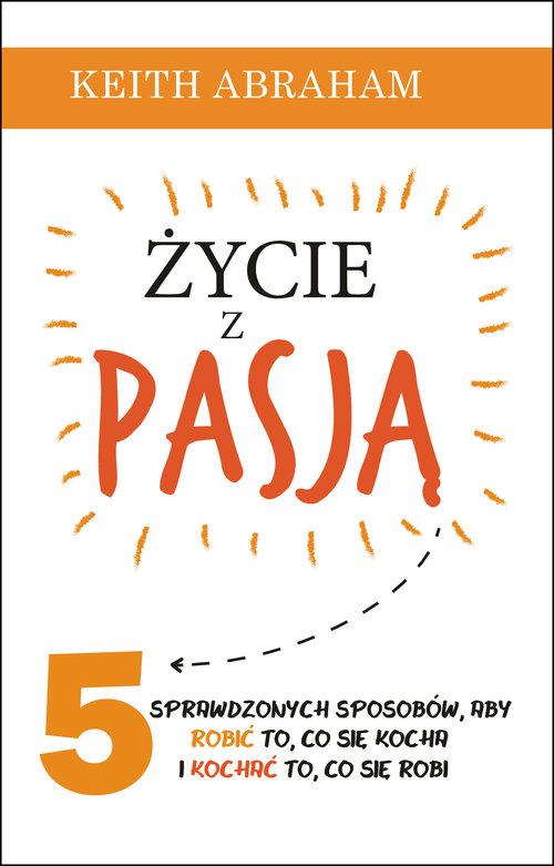 

Życie z pasją 5 sprawdzonych sposobów K. Abraham