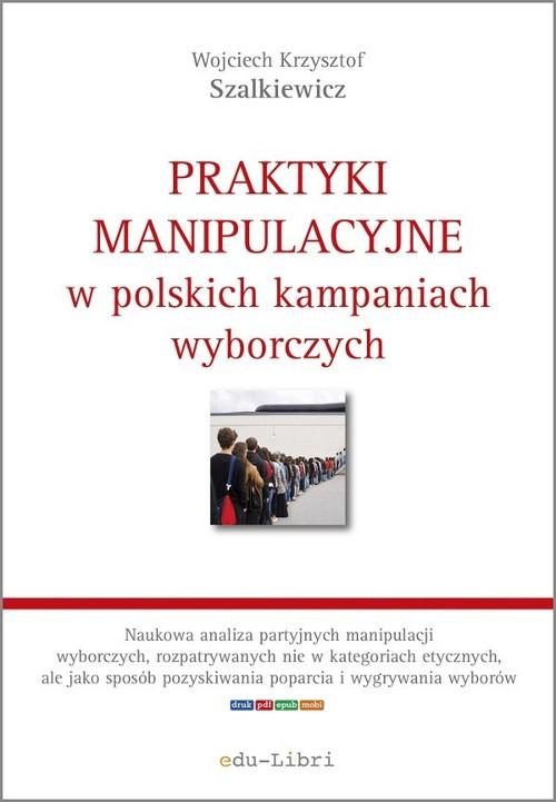 

Praktyki manipulacyjne w polskich kampaniach wybor