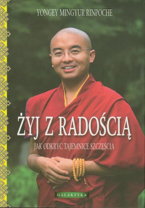 

Żyj z radością Rinpoche Yongey Mingyur