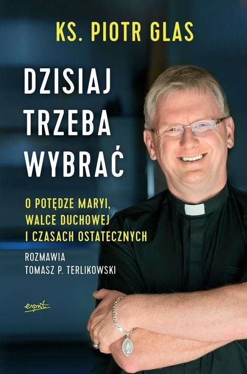 

Dzisiaj trzeba wybrać Piotr Glas, T. Terlikowski