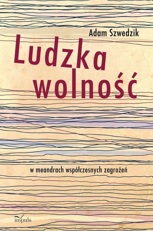 

Ludzka wolność w meandrach współczesnych zagrożeń