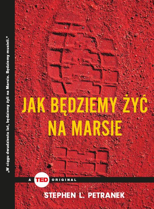 

Jak będziemy żyć na Marsie Stephen L. Petranek