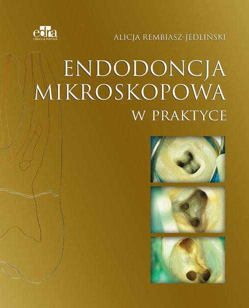 

Endodoncja mikroskopowa w praktyce Alicja Rembiasz