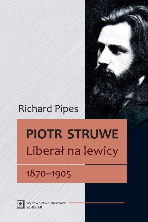 

Piotr Struwe Liberał na lewicy 1870-1905 t.1 Pipes