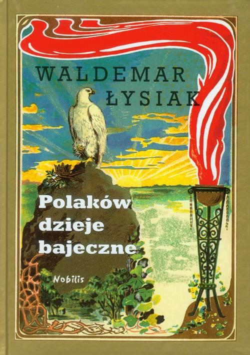 

Polaków dzieje bajeczne Waldemar Łysiak