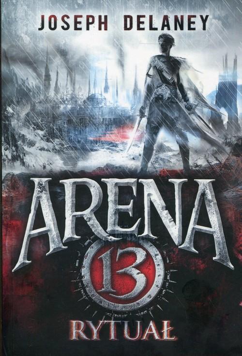 

Arena 13 Tom 2 Rytuał Joseph Delaney