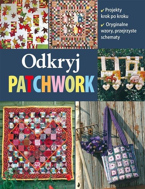 ODKRYJ PATCHWORK Projekty, wzory, schematy