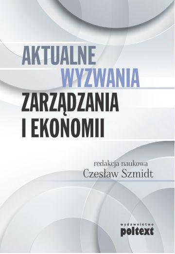 

Aktualne wyzwania zarządzania i ekonomii C. Szmidt