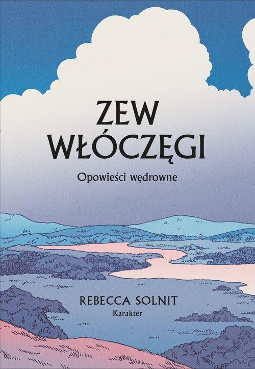 

Zew włóczęgi Opowieści wędrowne Rebecca Solnit