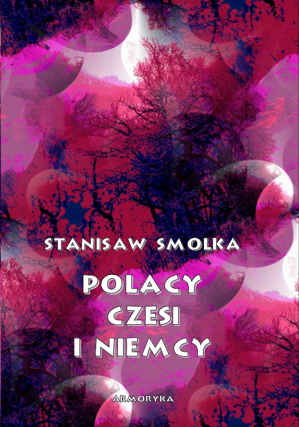 

Polacy, Czesi i Niemcy Stanisław Smolka
