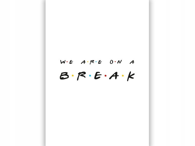

Friends Przyjaciele We're On A Break A3