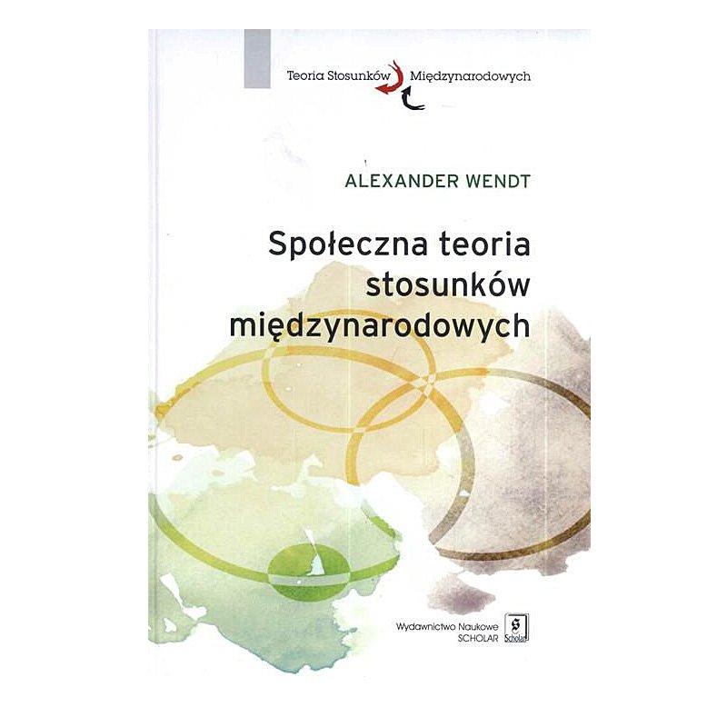 

Społeczna teoria stosunków międzynarodowych Wendt