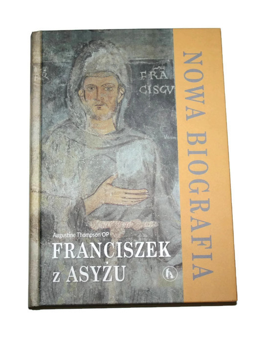 FRANCISZEK Z ASYŻU Nowa Biografia A. Thompson 