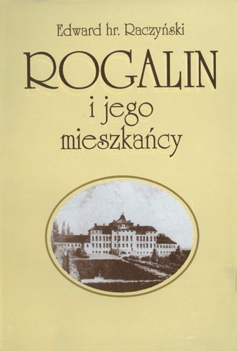Edward Raczyński  - Rogalin i jego mieszkańcy