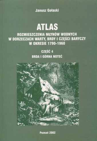 Atlas młyny rzeczne Brda Noteć 1790-1960 MAPY