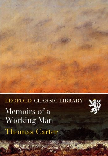 Memoirs of a Working Man Thomas Carter