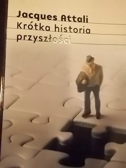 Jacques Attali KRÓTKA HISTORIA PRZYSZŁOŚCI