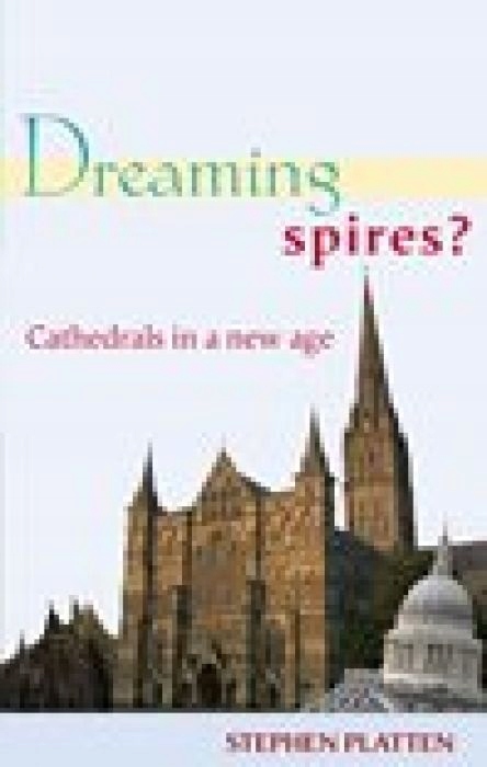 Stephen Platten Dreaming Spires? - Cathedrals in a