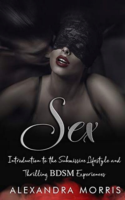 Sex: Introduction to the Submissive Lifestyle and