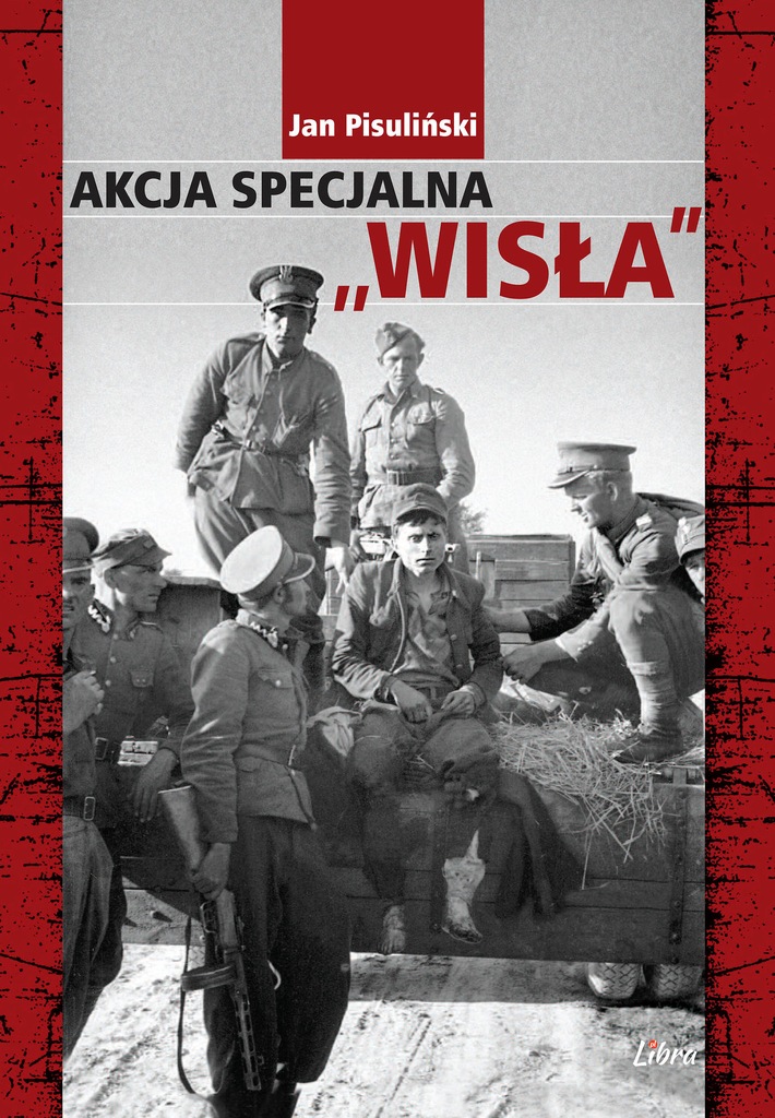 AKCJA SPECJALNA WISŁA - J. PISULIŃSKI UPA ŁEMKOWIE