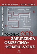 Pokonać OCD, czyli zaburzenia obsesyjno-kompulsyjne. Praktyczny przewodnik