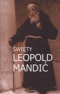 Święty Leopold Mandić. Biografia, dokumenty, myśli