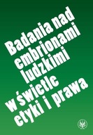 Badania nad embrionami ludzkimi w świetle etyki i prawa