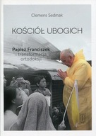 Kościół ubogich. Papież Franciszek i transformacja ortodoksji