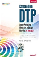 KOMPENDIUM DTP ADOBE PHOTOSHOP ILLUSTRATOR INDESIGN I ACROBAT W PRAKTYCE P