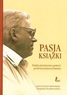 PASJA KSIĄŻKI.STUDIA POŚWIĘCONE PAMIĘCI PROFE