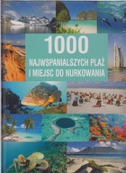 1000 najwspanialszych plaż i miejsc do nurkowania Praca zbiorowa