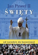 Jan Paweł II święty. Od narodzin do kanonizacji 1920-2014 Robert Szybiński