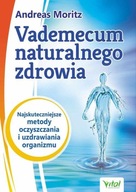 Vademecum naturalnego zdrowia Andreas Moritz, John Hornecker