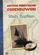 BIAŁY KAPITAN Antoni Ferdynand Ossendowski