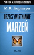 Praktyczne metody osiągania sukcesów Urzeczywistnianie marzeń M.R. Kopmeyer