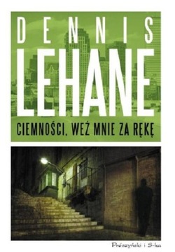 Ciemności weź mnie za rękę Dennis Lehane