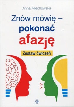 ZNÓW MÓWIĘ POKONAĆ AFAZJĘ ZESTAW ĆWICZEŃ Anna Miechowska