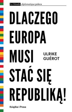 Dlaczego Europa musi stać się republiką! Guerot Ulrike