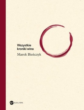 Wszystkie kroniki wina Marek Bieńczyk