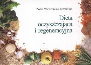 Dieta oczyszczająca i regeneracyjna Zofia Wieczorek-Chełmińska