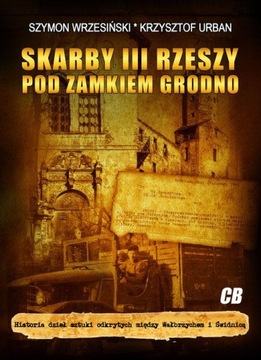 Skarby III Rzeszy pod zamkiem Grodno Krzysztof Urban, Szymon Wrzesiński